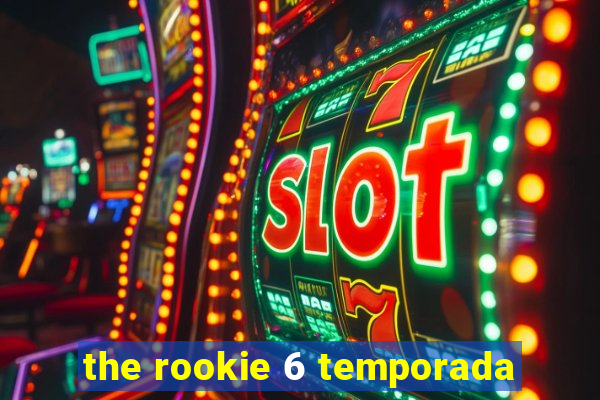 the rookie 6 temporada